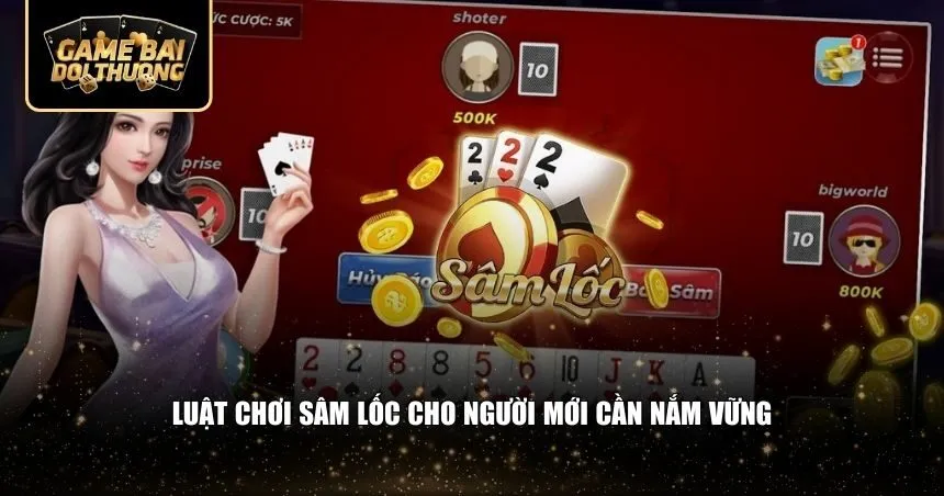 Luật chơi sâm lốc cho người mới cần nắm vững